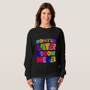 Låt inte senare bli en Motiverad citat T Shirt