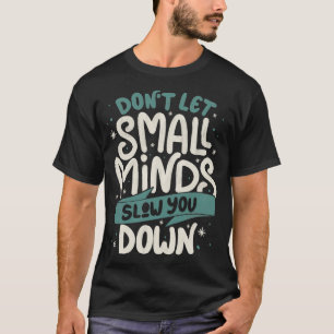 Låt inte små minder sakta ner dig av Tobe Fonseca T Shirt