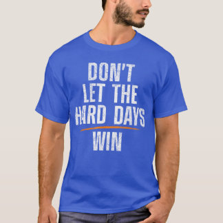 Låt inte tuffa dagar vinna tjejvänners t shirt