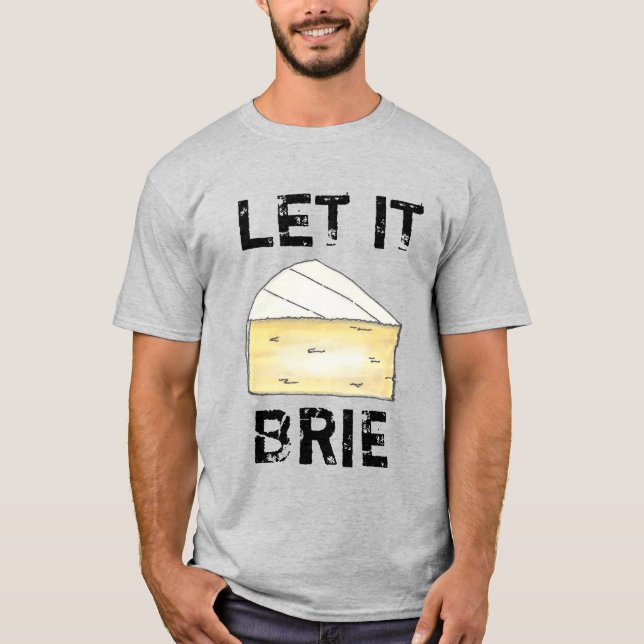 LÅT IT BRIE (BE) Funny Cheese Wedge Foodie Cooking T-shirt (Framsida)