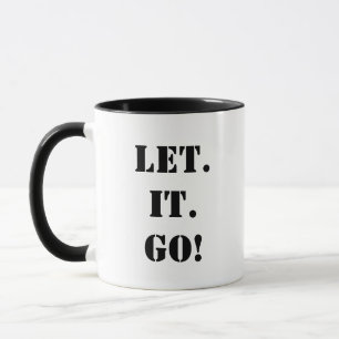 LÅT. IT. GÅ! Fortsätt med ditt liv! Mugg