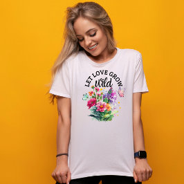 Låt Kärlek öka Vilden - Cute Positive T Shirt