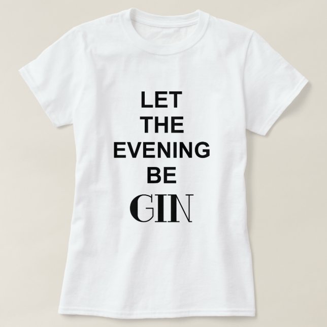 LÅT KVÄLLEN BLI GIN Citat Tee Shirt (Design framsida)