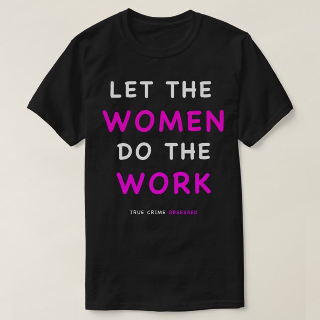 Låt kvinnorna göra arbetet t shirt (Design framsida)