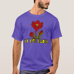 Låt Life Bloom Kärlek Flowers Gardener Florist _ T Shirt