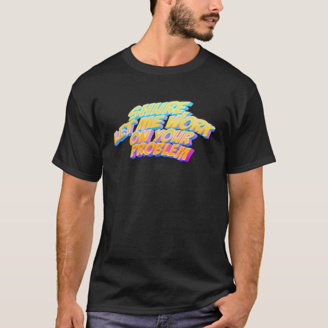 Låt mig arbeta med ditt problem t shirt (Framsida)