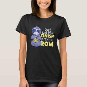 Låt mig bara Avsluta den där Row Sloth Knitting T Shirt