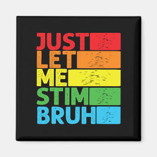 Låt mig bara få Stim Bro Autism Awareness Autism B Magnet