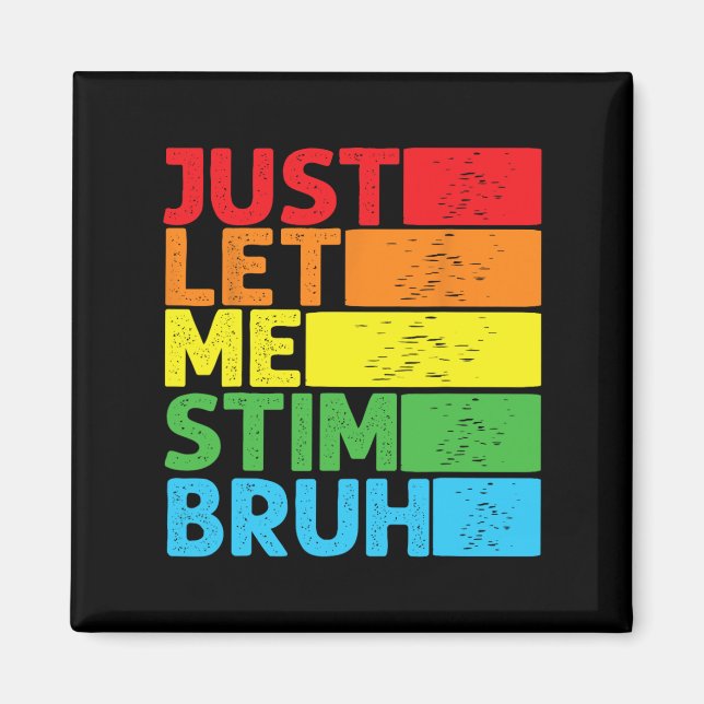 Låt mig bara få Stim Bro Autism Awareness Autism B Magnet (Framsidan)