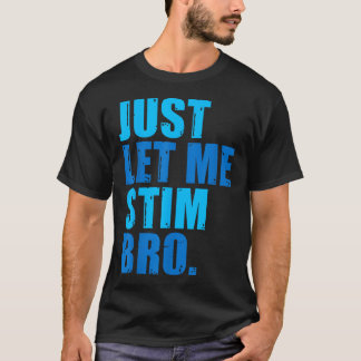 Låt mig bara få Stim Bro Blue Autism Awareness T Shirt