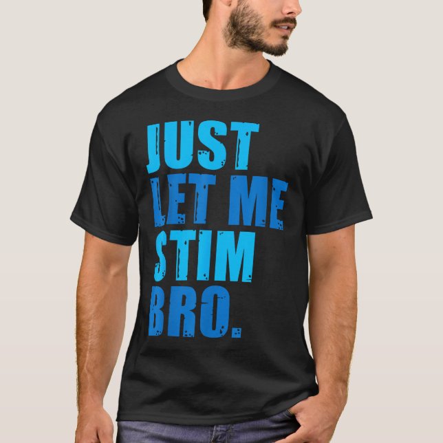 Låt mig bara få Stim Bro Blue Autism Awareness T Shirt (Framsida)
