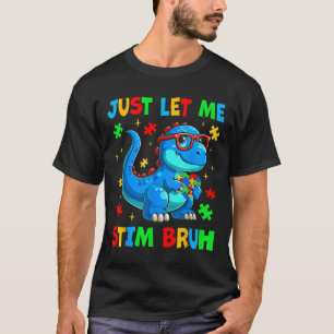 Låt mig bara få Stim Bro Bruh Autism Awareness Aut T Shirt