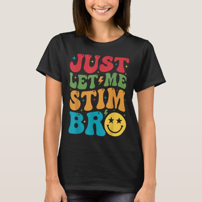 Låt mig bara få Stim Bro Funny Autism Awareness Au T Shirt (Framsida)