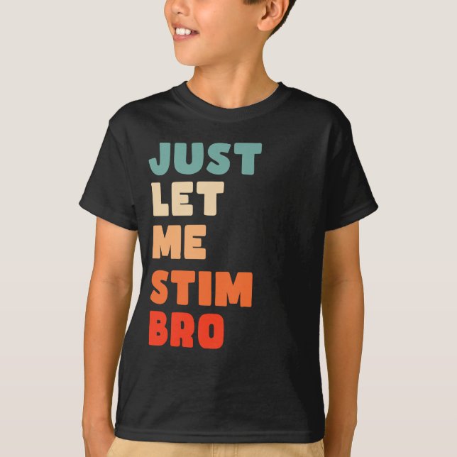 Låt mig bara få Stim Bro Funny Autism Awareness-ba T Shirt (Framsida)