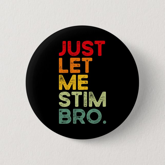 Låt mig bara få Stim Bro Funny Autism Awareness Ma Knapp (Framsida)