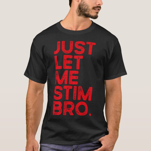 Låt mig bara få Stim Bro Funny Autism Awareness Ma T Shirt (Framsida)