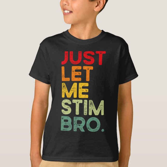 Låt mig bara få Stim Bro Funny Autism Awareness Ma T Shirt (Framsida)