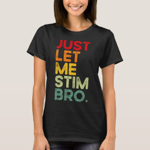 Låt mig bara få Stim Bro Funny Autism Awareness Ma T Shirt