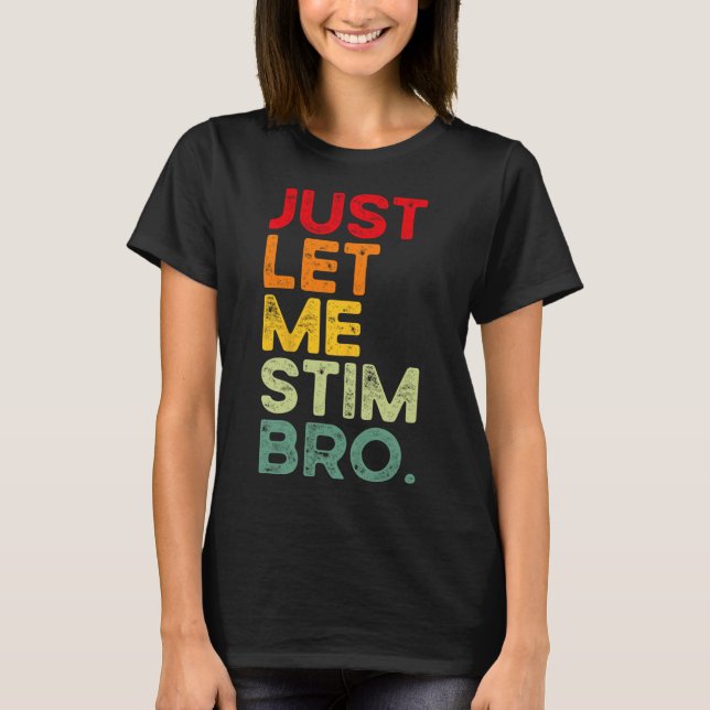 Låt mig bara få Stim Bro Funny Autism Awareness Ma T Shirt (Framsida)