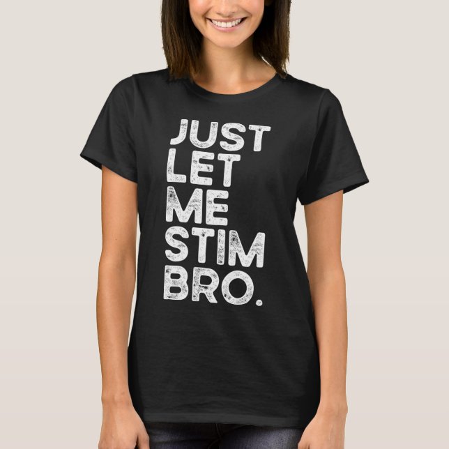 Låt mig bara få Stim Bro Funny Autism Awareness Ma T Shirt (Framsida)