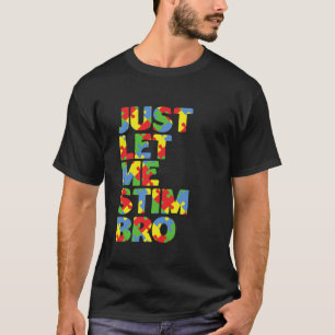 Låt mig bara få Stim Bro Funny Autism Awareness Mo T Shirt