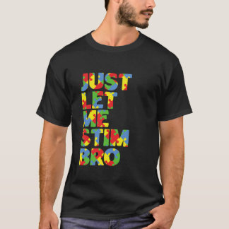 Låt mig bara få Stim Bro Funny Autism Awareness Mo T Shirt