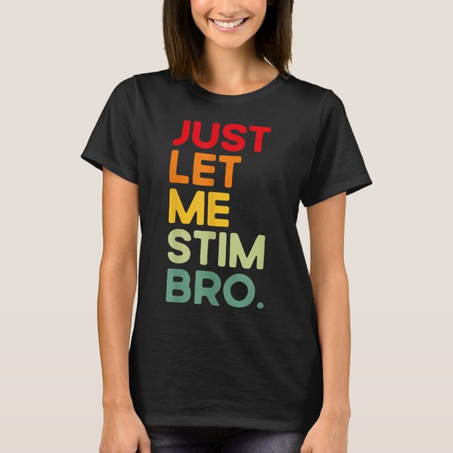 Låt mig bara få Stim Bro Funny Autism Awareness (p T Shirt (Framsida)