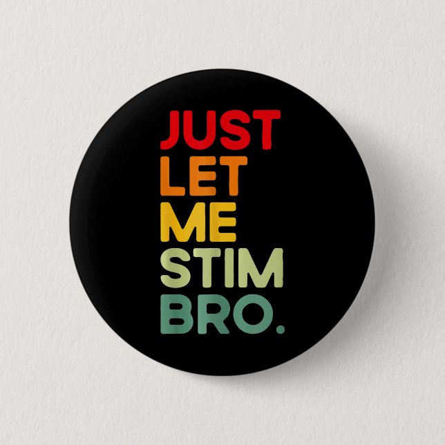 Låt mig bara få Stim Bro Funny Autism-medvetenhete Knapp (Framsida)