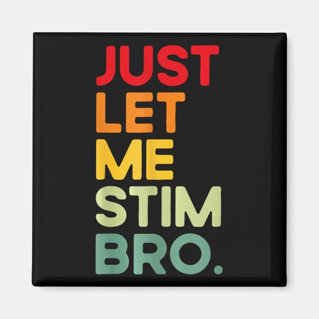 Låt mig bara få Stim Bro Funny Autism-medvetenhete Magnet (Framsidan)
