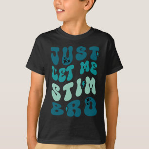 Låt mig bara få Stim Bro Funny Autism-medvetenhete T Shirt