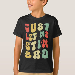 Låt mig bara få Stim Bro Funny Autism-medvetenhete T Shirt
