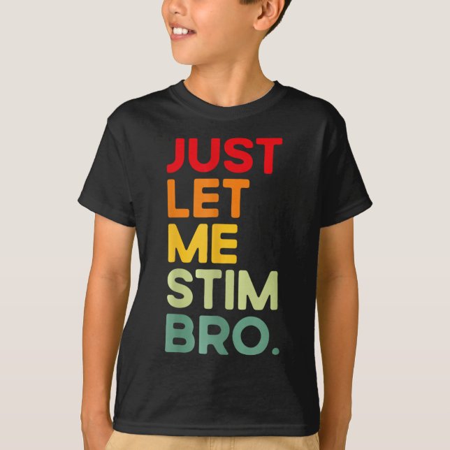 Låt mig bara få Stim Bro Funny Autism-medvetenhete T Shirt (Framsida)