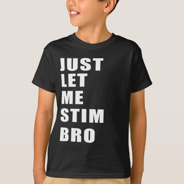 Låt mig bara få Stim Bro Funny Autism-medvetenhete T Shirt (Framsida)