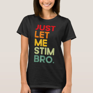 Låt mig bara få Stim Bro Funny Autism-medvetenhete T Shirt