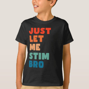 Låt mig bara få Stim Bro Funny Autism-medvetenhete T Shirt