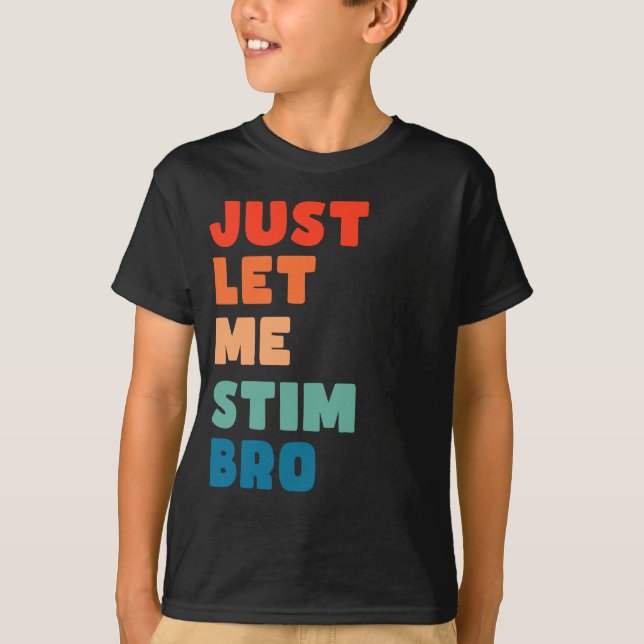Låt mig bara få Stim Bro Funny Autism-medvetenhete T Shirt (Framsida)