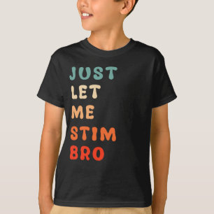 Låt mig bara få Stim Bro Funny Autism-medvetenhete T Shirt