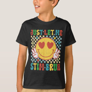 Låt mig bara få Stim Bruh Autism Awareness M T Shirt