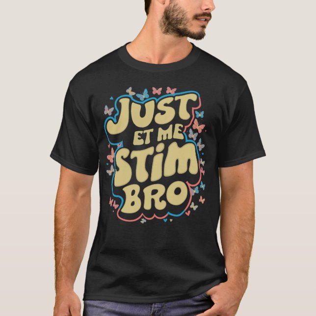 Låt mig bara Stim Bro Autistisk Autism Fjärilar T Shirt (Framsida)