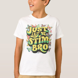 Låt mig bara Stim Bro Autistisk Autism Fjärilar T Shirt