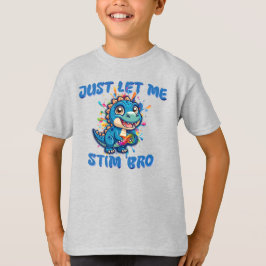 Låt mig bara Stim Bro - Dinosaur Autism T Shirt