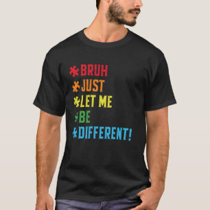 Låt mig bara Stim Bruh för att vara annorlunda Rol T Shirt