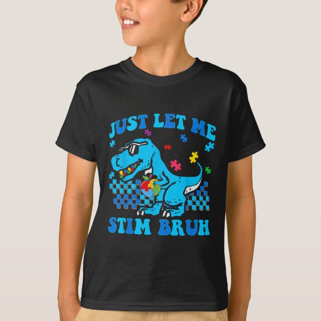 Låt mig bara stimsa bro Autism Acceptans Dinosauri T Shirt (Framsida)