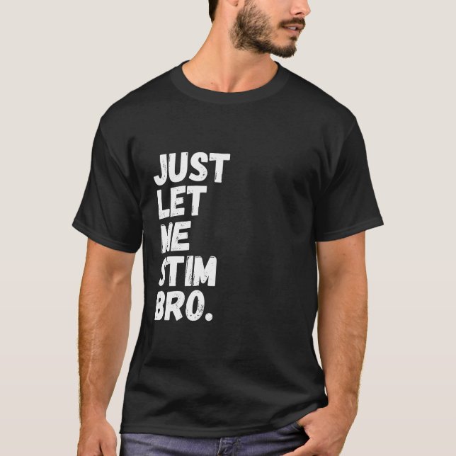 Låt mig bara stimsa bro rolig autism medvetenhet m t shirt (Framsida)