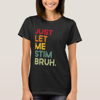 Låt mig bara stimulera Bro Funny Autism Acceptans T Shirt