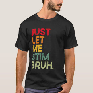 Låt mig bara stimulera Bro Funny Autism Medvetenhe T Shirt