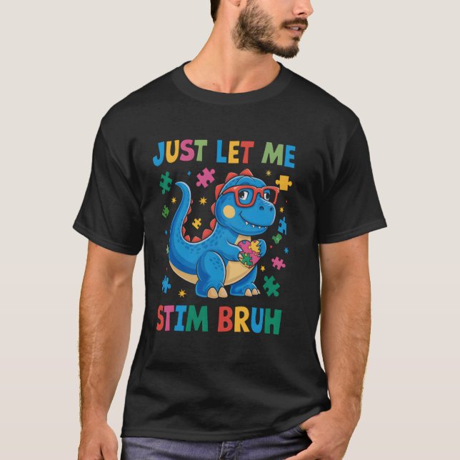 Låt mig bara stimulera bro Funny Dinosaur Autism A T Shirt (Framsida)