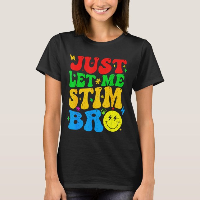 Låt mig bara stimulera bro rolig Autism Medvetenhe T Shirt (Framsida)