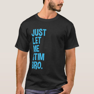Låt mig bara stimulera bro rolig autism medvetenhe t shirt