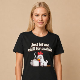 Låt mig bara svalka av ett tag. Rolig kycklingkaff T Shirt